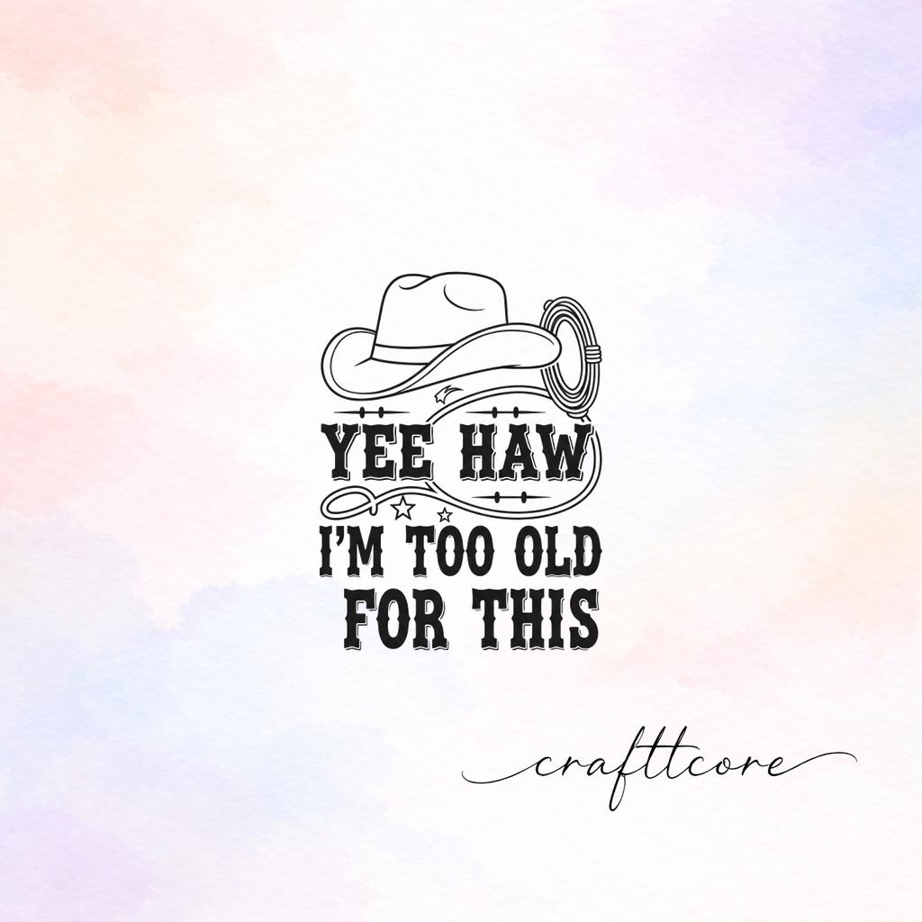too old yeehaw svg | western shirt design, cowgirl svg cut file (Digital Download)